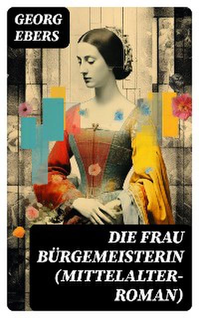 Die Frau Bürgemeisterin (Mittelalter-Roman)