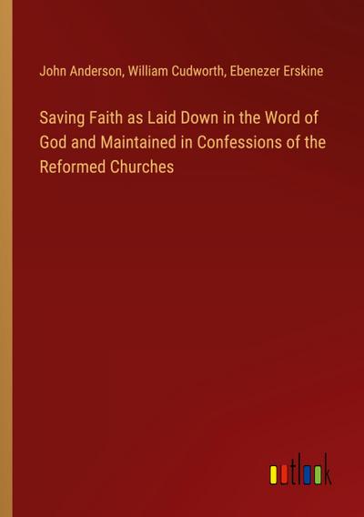 Saving Faith as Laid Down in the Word of God and Maintained in Confessions of the Reformed Churches
