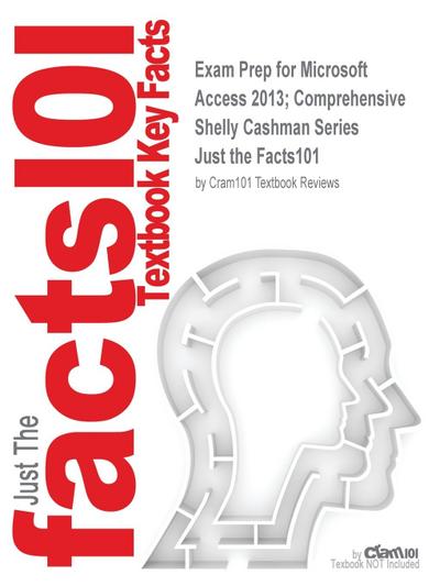 Exam Prep for Microsoft Access 2013 Comprehensive Shelly Cashman Series - Just the Facts101