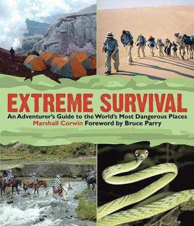 Extreme Survival: An Adventurer’s Guide to the World’s Most Dangerous Places