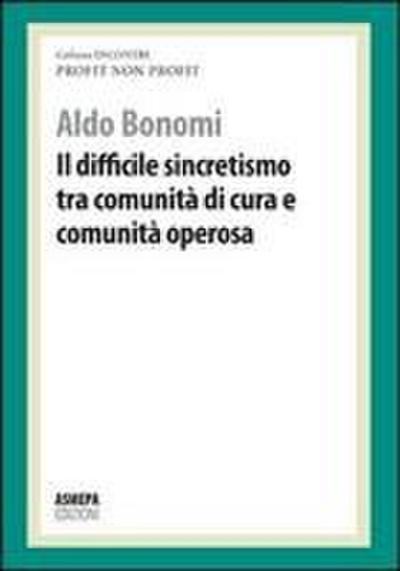 Il difficile sincretismo tra comunità di cura e comunità operosa. Profit, non profit