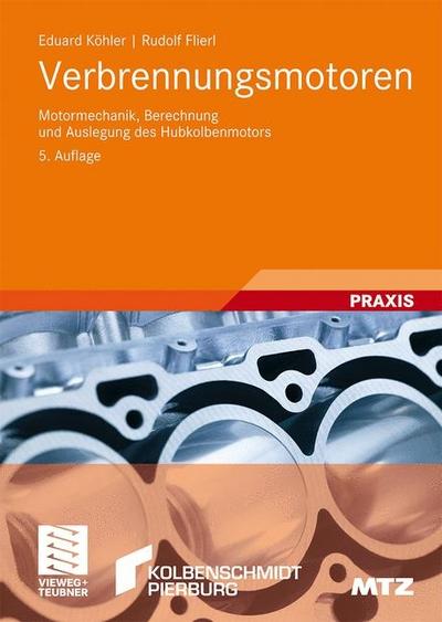 Verbrennungsmotoren: Motormechanik, Berechnung und Auslegung des Hubkolbenmotors (ATZ/MTZ-Fachbuch)