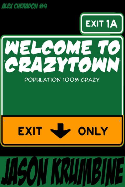 Welcome to Crazytown (Alex Cheradon, #4)