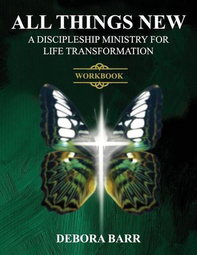 All Things New ADMFLT Workbook: A Discipleship Ministry For Life Transformation