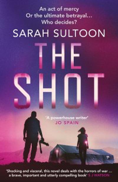The Shot: The shocking, searingly authentic new thriller from award-winning ex-CNN news executive Sarah Sultoon