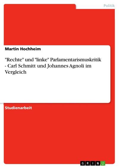 "Rechte" und "linke" Parlamentarismuskritik - Carl Schmitt und Johannes Agnoli im Vergleich