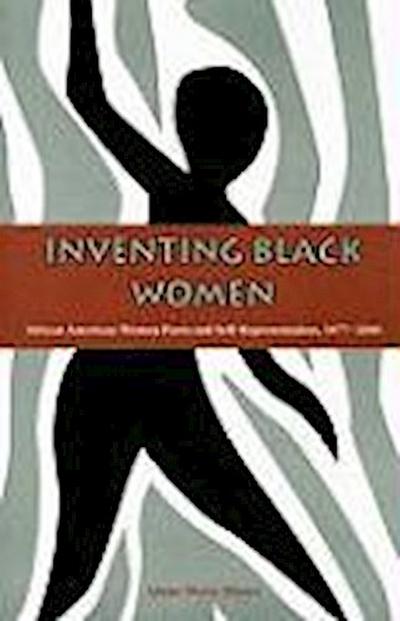 Inventing Black Women: African American Women Poets and Self-Representation, 1877-2000