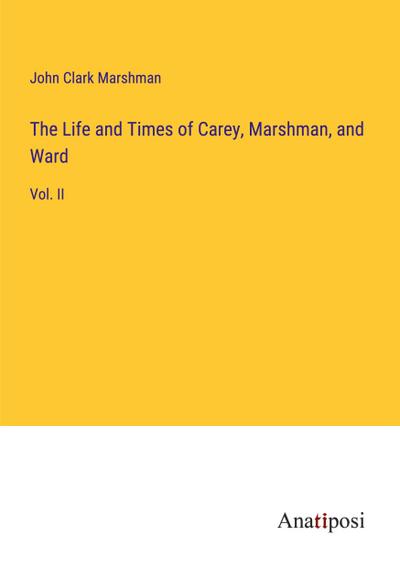 The Life and Times of Carey, Marshman, and Ward