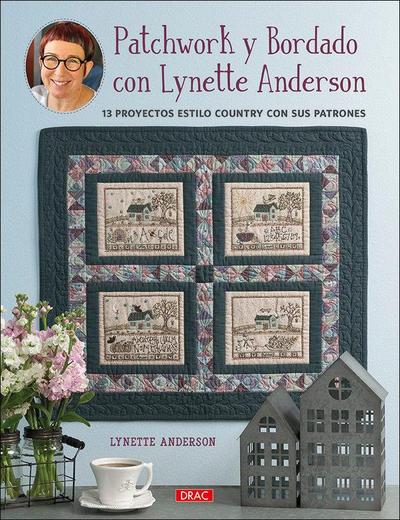 Patchwork y bordado con Lynette Anderson : 13 proyectos estilo country con sus patrones