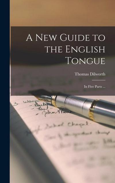 A New Guide to the English Tongue [microform]: in Five Parts ...