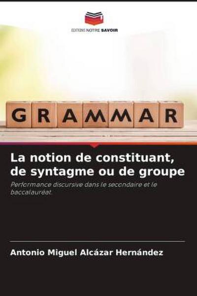 La notion de constituant, de syntagme ou de groupe