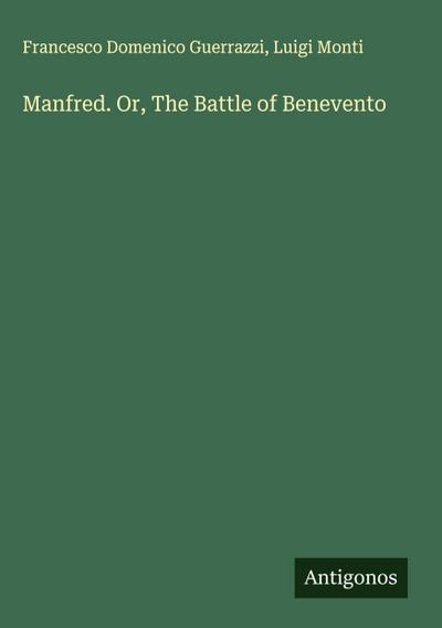 Manfred. Or, The Battle of Benevento
