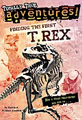 Finding the First T. Rex (Totally True Adventures)