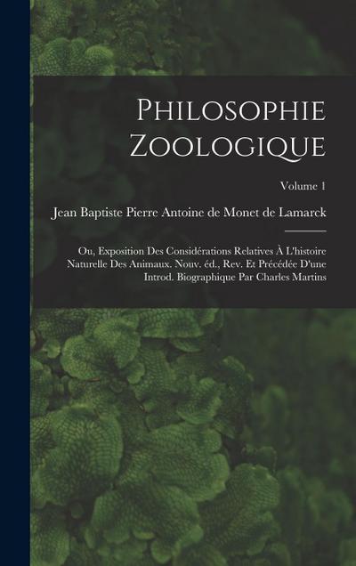 Philosophie zoologique; ou, Exposition des considérations relatives à l’histoire naturelle des animaux. Nouv. éd., rev. et précédée d’une introd. biog