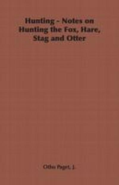 Hunting - Notes on Hunting the Fox, Hare, Stag and Otter