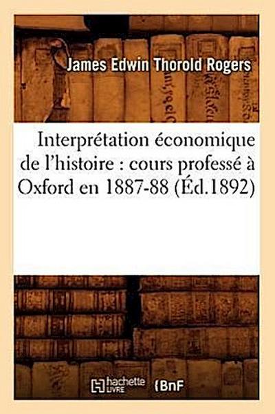 Interprétation Économique de l’Histoire: Cours Professé À Oxford En 1887-88 (Éd.1892)