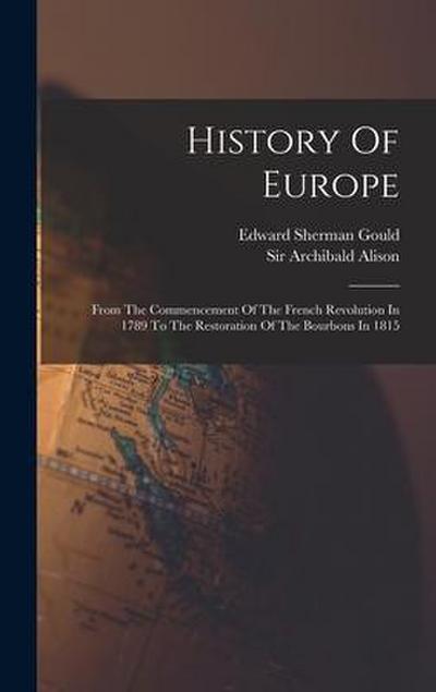 History Of Europe: From The Commencement Of The French Revolution In 1789 To The Restoration Of The Bourbons In 1815