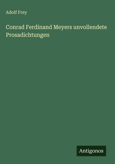 Conrad Ferdinand Meyers unvollendete Prosadichtungen