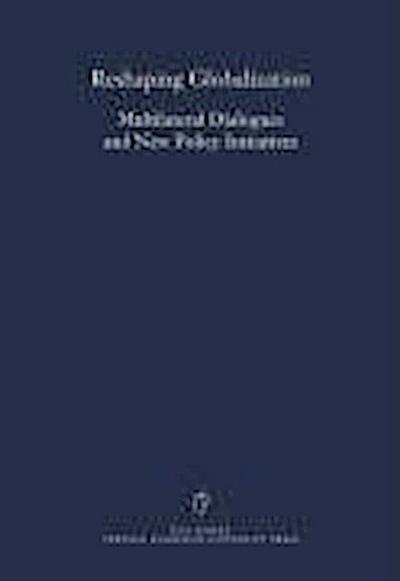 Reshaping Globalization: Multilateral Dialogues and New Policy Initiatives