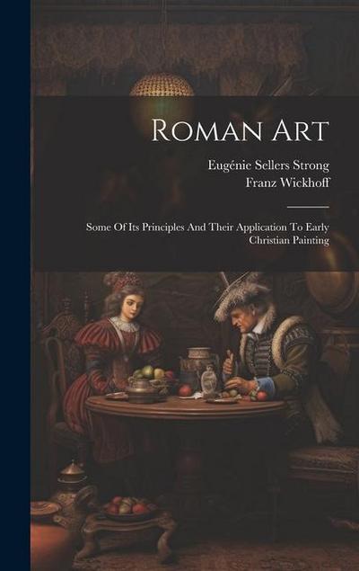 Roman Art; Some Of Its Principles And Their Application To Early Christian Painting