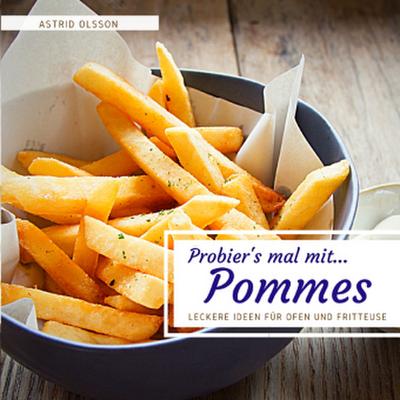 Probier’s mal mit...Pommes