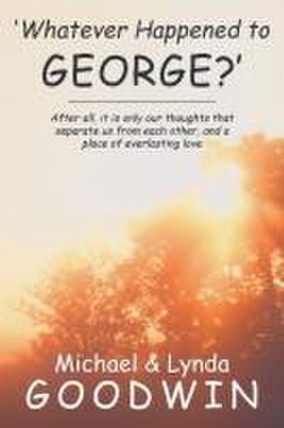 ’Whatever Happened to George?’