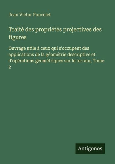 Traité des propriétés projectives des figures