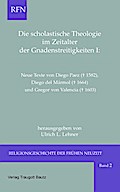 Die scholastische Theologie im Zeitalter der Gnadenstreitigkeiten I