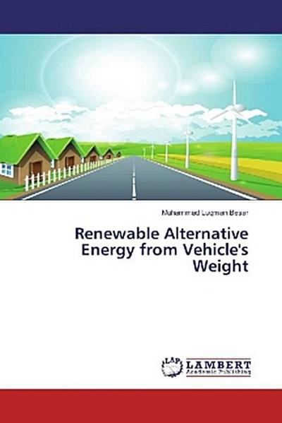 Renewable Alternative Energy from Vehicle’s Weight