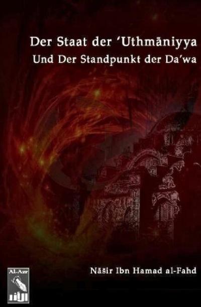 Der Staat Der ’Uthmaniyya (Das Osmanische Reich) Und Der Standpunkt Der Da’wa Von Muhammad Ibn ’Abd-Al-Wahab Bezüglich Dessen