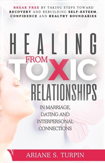 Healing from Toxic Relationships in Marriage, Dating, and Interpersonal Connections