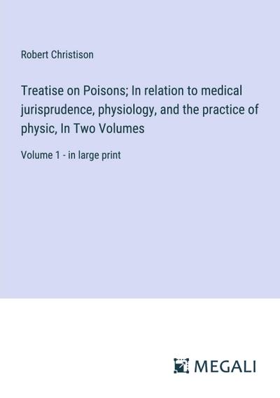 Treatise on Poisons; In relation to medical jurisprudence, physiology, and the practice of physic, In Two Volumes