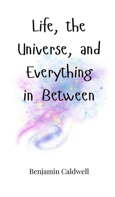 Life, the Universe, and Everything in Between