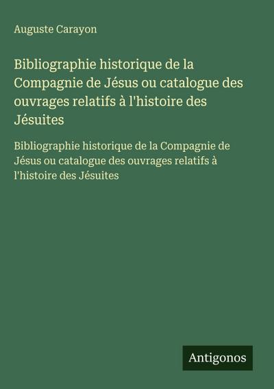 Bibliographie historique de la Compagnie de Jésus ou catalogue des ouvrages relatifs à l’histoire des Jésuites