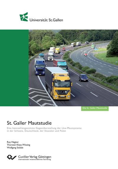 St. Galler Mautstudie. Eine kennzahlengestützte Gegenüberstellung der Lkw-Mautsysteme in der Schweiz, Deutschland, der Slowakei und Polen