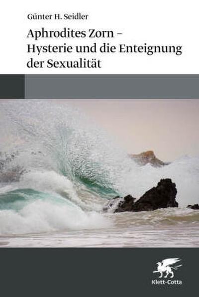 Aphrodites Zorn - Hysterie und die Enteignung der Sexualität