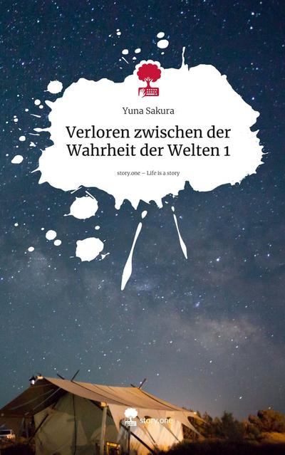 Verloren zwischen der Wahrheit der Welten 1. Life is a Story - story.one