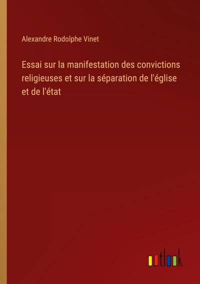 Essai sur la manifestation des convictions religieuses et sur la séparation de l’église et de l’état