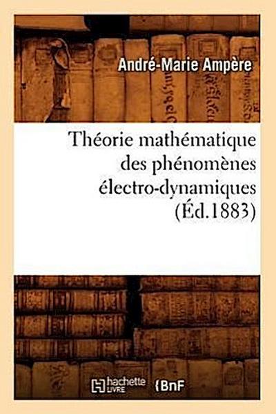 Théorie Mathématique Des Phénomènes Électro-Dynamiques (Éd.1883)