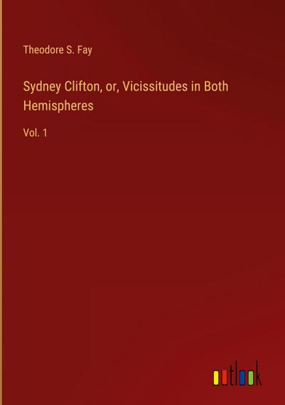 Sydney Clifton, or, Vicissitudes in Both Hemispheres