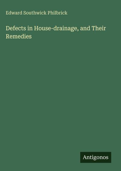 Defects in House-drainage, and Their Remedies
