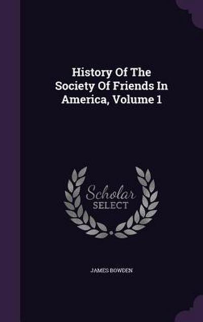 History Of The Society Of Friends In America, Volume 1