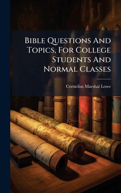 Bible Questions And Topics, For College Students And Normal Classes
