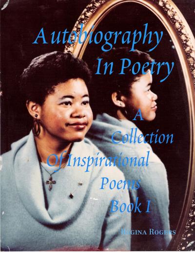 Autobiography In Poetry: A Collection of Inspirational Poems Book I