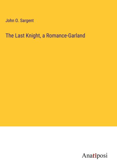 The Last Knight, a Romance-Garland