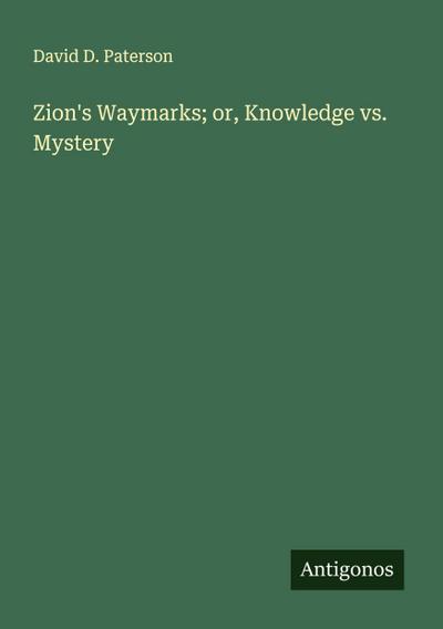 Zion’s Waymarks; or, Knowledge vs. Mystery