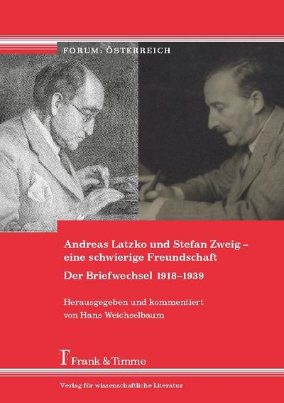 Andreas Latzko und Stefan Zweig - eine schwierige Freundschaft. Der Briefwechsel 1918-1939