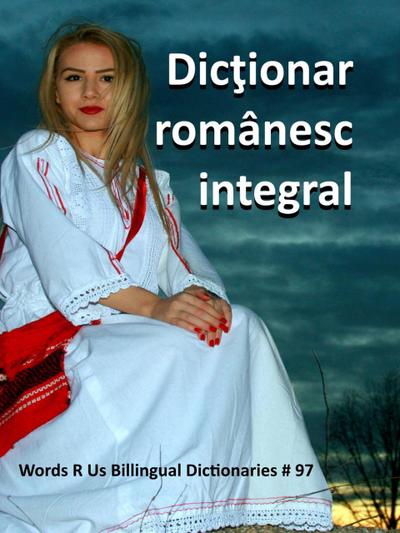 Dictionar românesc integral (Words R Us Bilingual Dictionaries, #97)