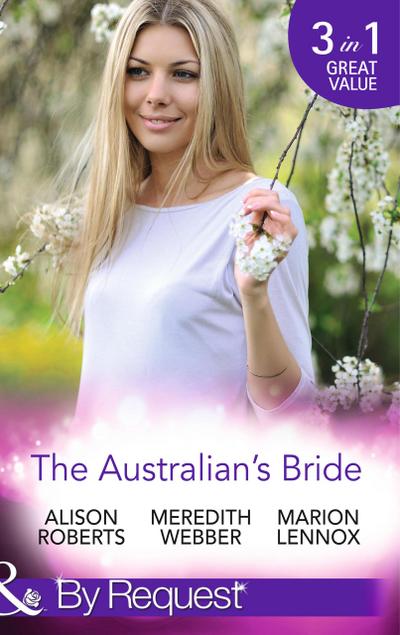 The Australian’s Bride: Marrying the Millionaire Doctor / Children’s Doctor, Meant-to-be Wife / A Bride and Child Worth Waiting For (Mills & Boon By Request)