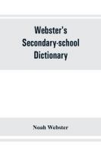 Webster’s secondary-school dictionary; abridged from Webster’s new international dictionary